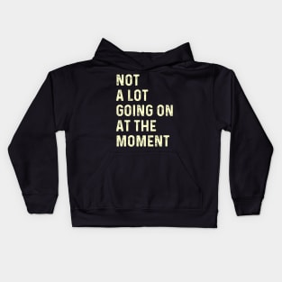 Not a Lot Going on At the Moment Kids Hoodie